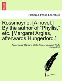 bokomslag Rossmoyne. [A Novel.] by the Author of &quot;Phyllis,&quot; Etc. [Margaret Argles, Afterwards Hungerford.]