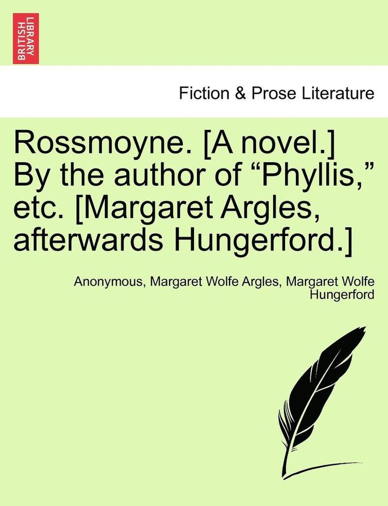 Rossmoyne. [A Novel.] by the Author of &quot;Phyllis,&quot; Etc. [Margaret Argles, Afterwards Hungerford.] 1