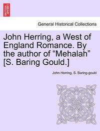 bokomslag John Herring, a West of England Romance. by the Author of Mehalah [s. Baring Gould.]
