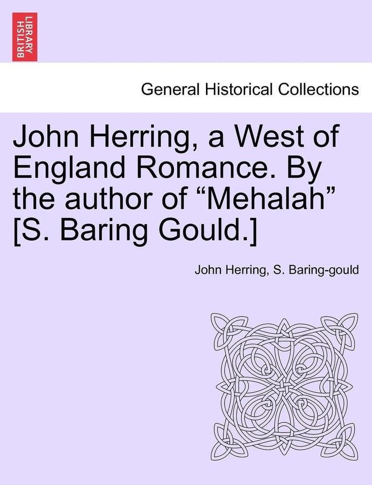 John Herring, a West of England Romance. by the Author of Mehalah [s. Baring Gould.] 1