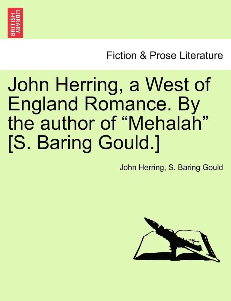 John Herring, a West of England Romance. by the Author of Mehalah [s. Baring Gould.] 1