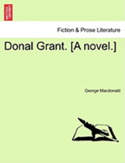 Donal Grant. [A Novel.] Vol. I. 1