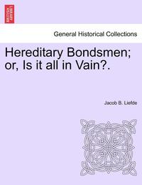 bokomslag Hereditary Bondsmen; Or, Is It All in Vain?.