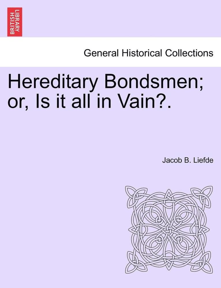 Hereditary Bondsmen; Or, Is It All in Vain?.