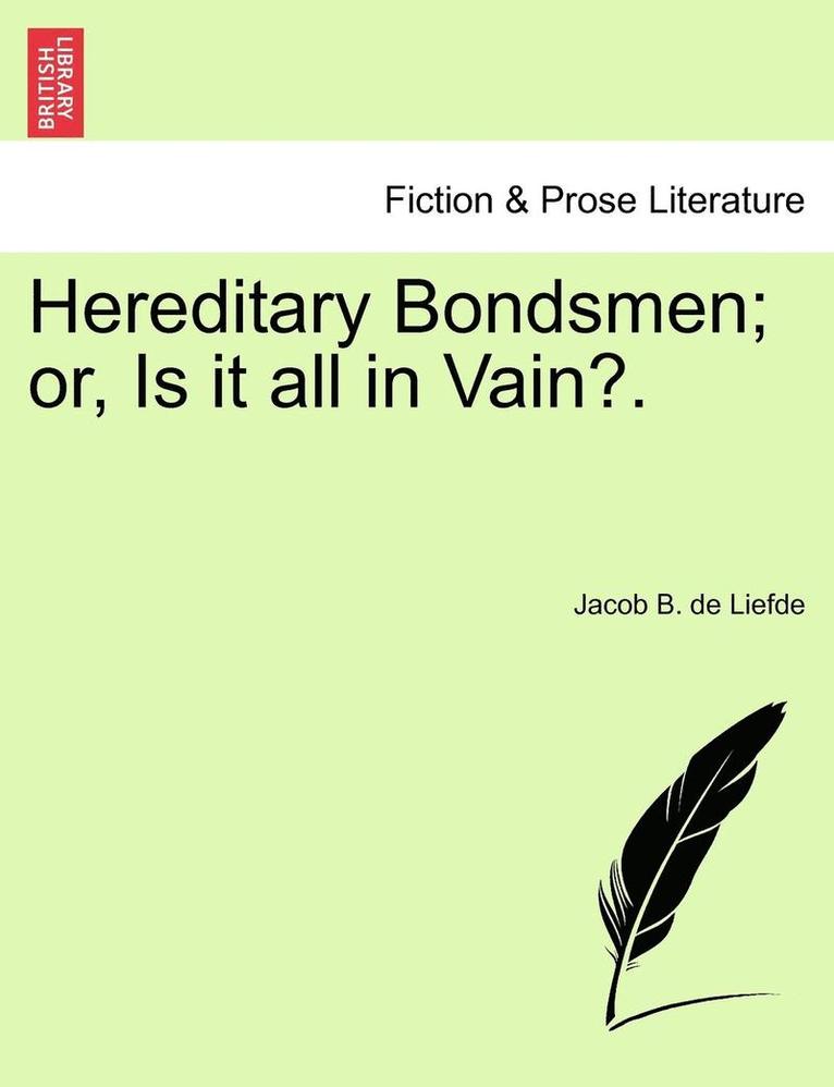Jacob B. De Liefde, Jacob B. de Liefde - Hereditary Bondsmen; Or, Is It All in Vain?., Häftad