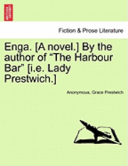 Enga. [A Novel.] by the Author of &quot;The Harbour Bar&quot; [I.E. Lady Prestwich.] 1