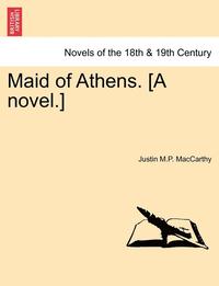 bokomslag Maid of Athens. [A Novel.] Vol. I
