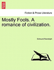 bokomslag Mostly Fools. a Romance of Civilization. Vol. II