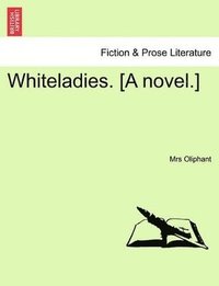 bokomslag Whiteladies. [A Novel.]Vol. I.