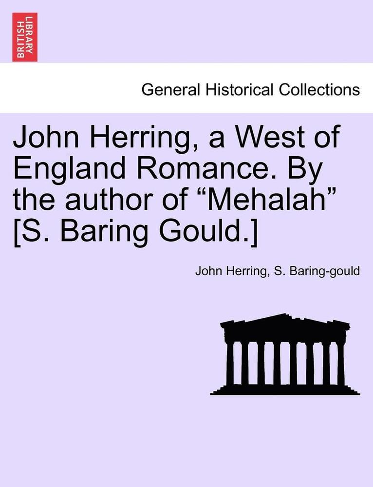 John Herring, a West of England Romance. by the Author of Mehalah [s. Baring Gould.]
