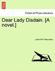 Dear Lady Disdain. [A Novel.]