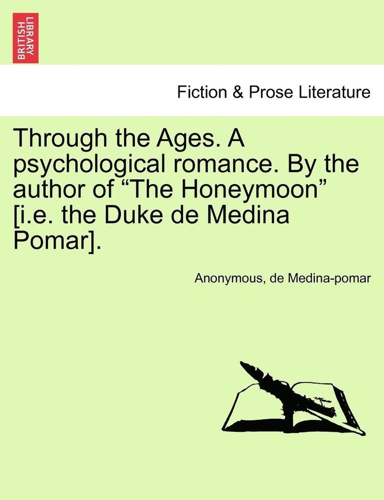 Through the Ages. A psychological romance. By the author of &quot;The Honeymoon&quot; [i.e. the Duke de Medina Pomar]. 1