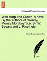 bokomslag With Harp and Crown. a Novel. by the Authors of "Ready-Money Mortiboy" [I.E. Sir W. Besant and J. Rice], Etc.