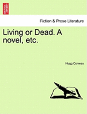 bokomslag Living or Dead. a Novel, Etc.