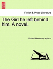 bokomslag The Girl He Left Behind Him. a Novel.