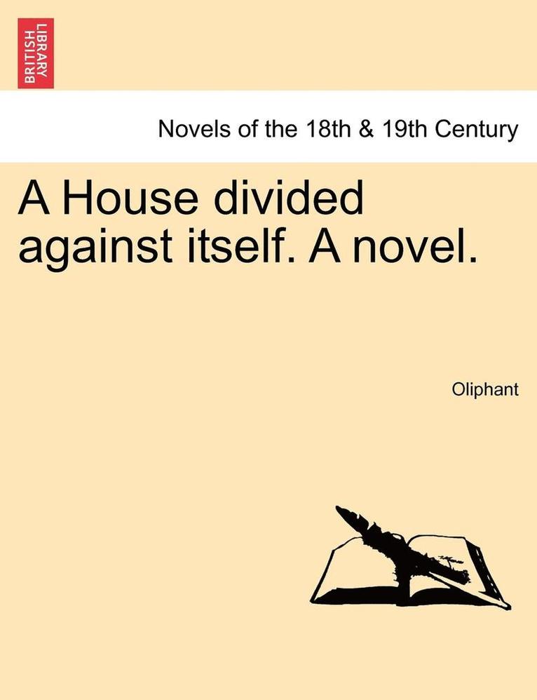 A House Divided Against Itself. a Novel.Vol. I. 1
