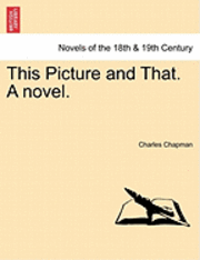 Charles Chapman - This Picture and That. a Novel., Häftad