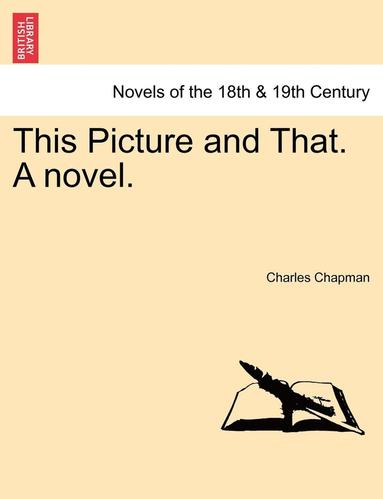 Charles Chapman - This Picture and That. a Novel., Häftad