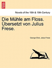 bokomslag Die Muhle Am Floss. Ubersetzt Von Julius Frese. Zweiter Band
