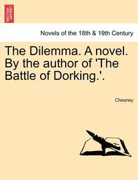 bokomslag The Dilemma. a Novel. by the Author of 'The Battle of Dorking.'.