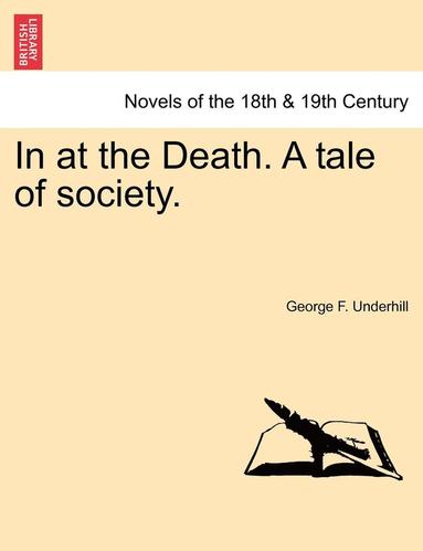 bokomslag In at the Death. a Tale of Society.