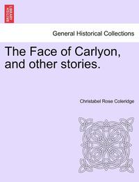 bokomslag The Face of Carlyon, and Other Stories.