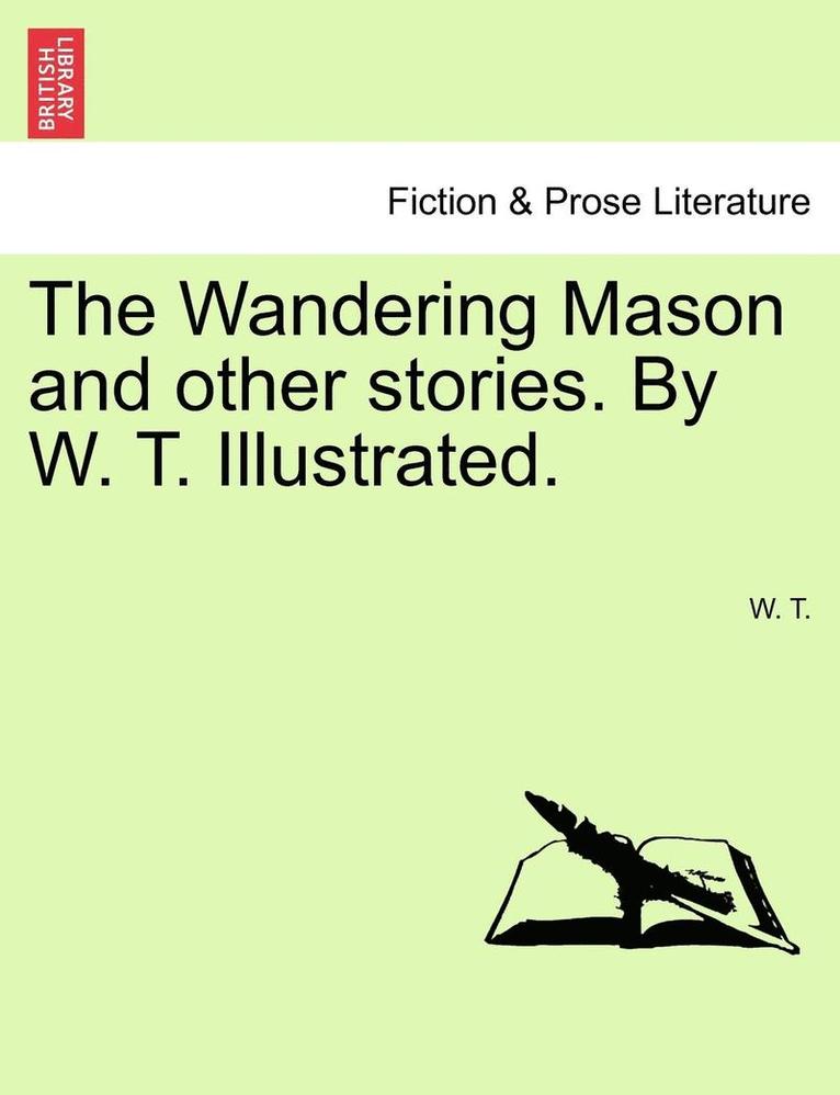 The Wandering Mason And Other Stories. By W. T. Illustrated. 1