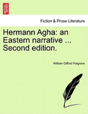 William Gifford Palgrave - Hermann Agha: An Eastern Narrative ... Second Edition., Häftad