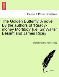 bokomslag Golden Butterfly. a Novel. by the Authors of 'Ready-Money Mortiboy' [I.E. Sir Walter Besant and James Rice]