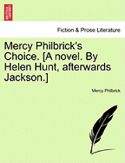 bokomslag Mercy Philbrick's Choice. [A Novel. by Helen Hunt, Afterwards Jackson.]