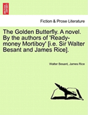 bokomslag The Golden Butterfly. a Novel. by the Authors of 'Ready-Money Mortiboy' [I.E. Sir Walter Besant and James Rice].