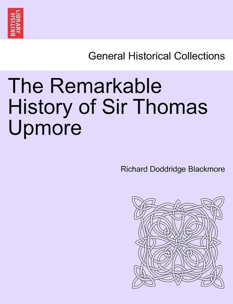 The Remarkable History of Sir Thomas Upmore Vol. I. Second Edition. 1