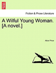 bokomslag A Wilful Young Woman. [A Novel.]