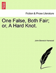 John Berwick Harwood - One False, Both Fair; Or, a Hard Knot., Häftad
