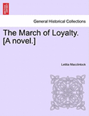 bokomslag The March of Loyalty. [A Novel.]