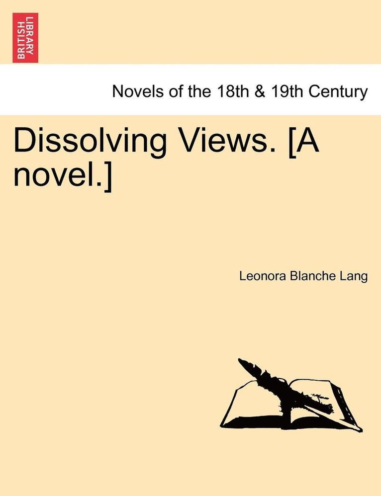 Leonora Blanche Lang - Dissolving Views. [A Novel.], Häftad
