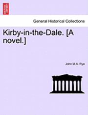 bokomslag Kirby-In-The-Dale. [A Novel.]