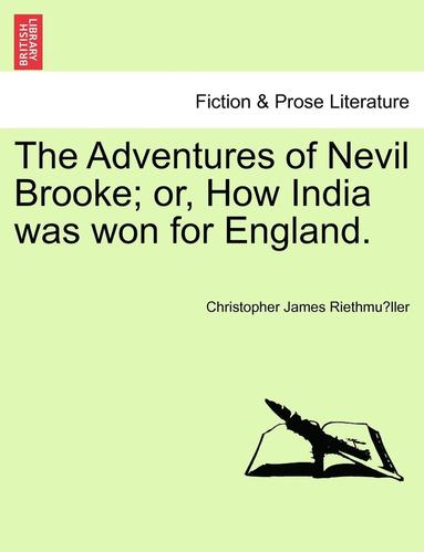 bokomslag The Adventures of Nevil Brooke; Or, How India Was Won for England.
