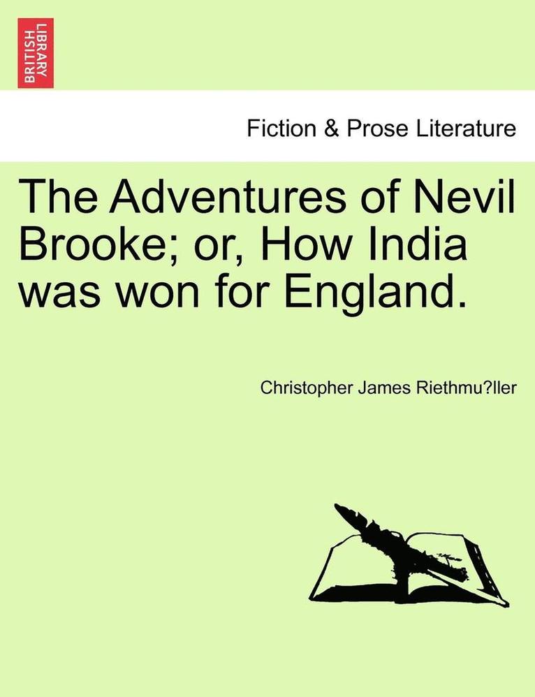 The Adventures of Nevil Brooke; Or, How India Was Won for England.