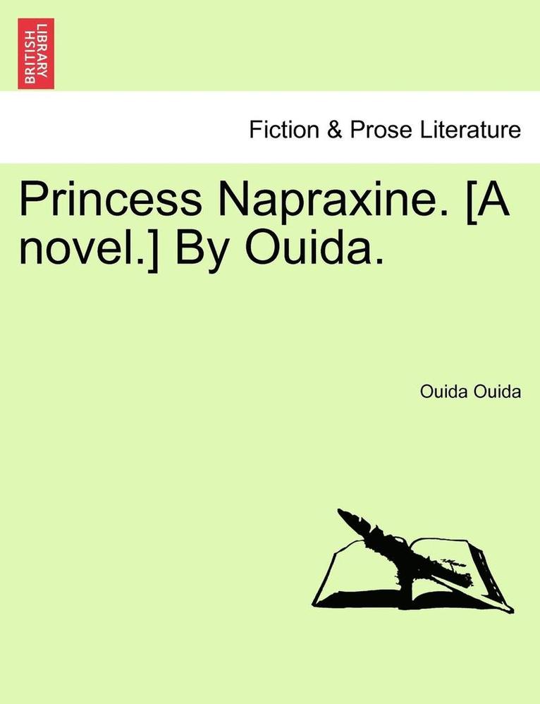 Princess Napraxine. [A Novel.] by Ouida. 1