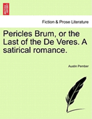 bokomslag Pericles Brum, or the Last of the de Veres. a Satirical Romance.