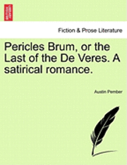 Austin Pember - Pericles Brum, or the Last of the de Veres. a Satirical Romance., Häftad