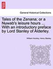 Tales of the Zenana; Or a Nuwab's Leisure Hours ... with an Introductory Preface by Lord Stanley of Alderley. Vol. II. 1