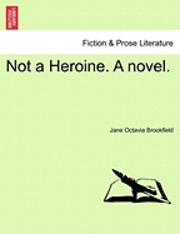 Jane Octavia Brookfield - Not a Heroine. a Novel., Häftad