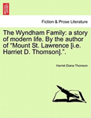 bokomslag The Wyndham Family: A Story of Modern Life. by the Author of "Mount St. Lawrence [I.E. Harriet D. Thomson].."