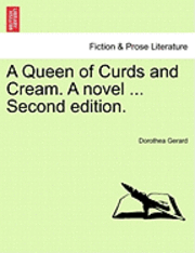 A Queen of Curds and Cream. a Novel. Vol. III, Second Edition. 1