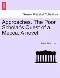 bokomslag Approaches. the Poor Scholar's Quest of a Mecca. a Novel. Vol. I.