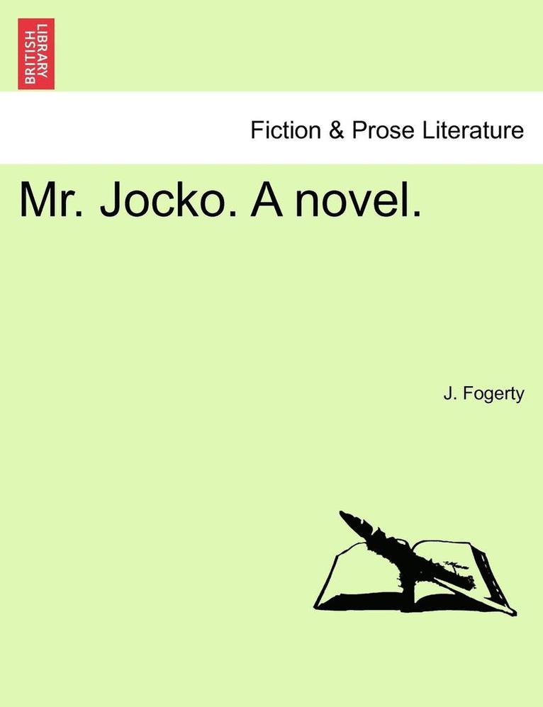 J. Fogerty - Mr. Jocko. a Novel. Vol. I., Häftad