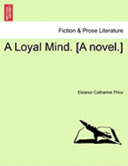 bokomslag A Loyal Mind. [A Novel.]