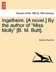 bokomslag Ingelheim. [A Novel.] by the Author of &quot;Miss Molly&quot; [B. M. Butt].